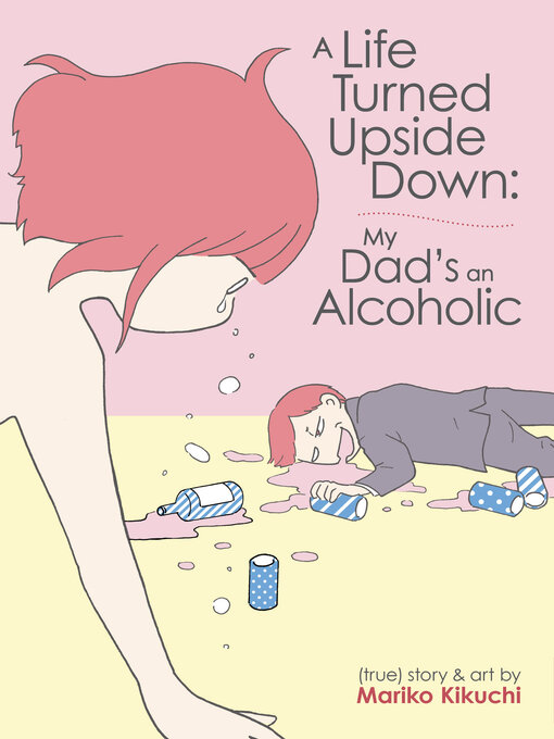 Title details for A Life Turned Upside Down: My Dad's an Alcoholic by Mariko Kikuchi - Wait list